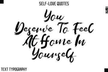 You Deserve To Feel At Home In Yourself     -Motivational Self-Love Brush Hand Drawn Typography Lettering Vector