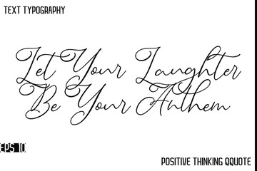 Let Your Laughter Be Your Anthem  -Motivational Positive Quotes Modern Calligraphy Text Typography Hand Lettering