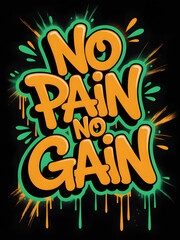 No pain no gain graffiti art motivational slogan with dripping paint vector illustration for print a