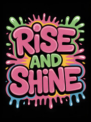 Rise and shine lettering colorful vector typography design motivational quote for print and web