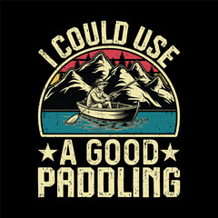 I Could Use a Good Paddling – Funny Canoe and Mountain Adventure Quote Design for Outdoor Lovers