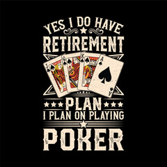 Yes I Do Have a Retirement Plan – I Plan on Playing Poker Funny Card Game Typography Design