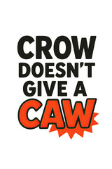Crow Doesn&rsquo;t Give a Caw &ndash; Funny Crow Wordplay Typography Design