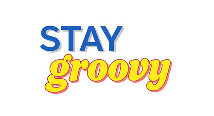Retro phrase "Stay groovy" in colorful typography