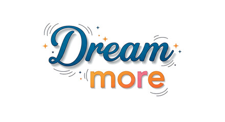 Obraz premium Inspiring 'Dream More' text graphic with playful stars and sparkles