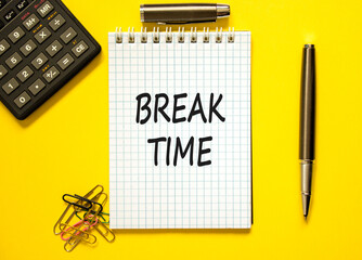 Break time symbol. Concept word Break time on beautiful white note. Black calculator. Black pen. Beautiful yellow paper background. Business break time concept. Copy space.