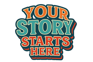 Your story starts here motivational slogan. 80s vintage typography for t-shirt print. Retro college varsity style vector quote design for posters, stickers, and apparel.