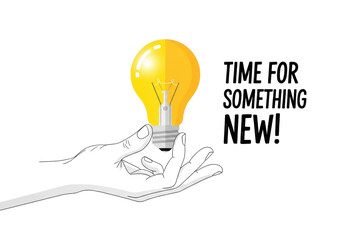 Stylized graphic hand holding bright yellow lightbulb illustration with glow, transparent minimalist background, "TIME FOR SOMETHING NEW!" text. Clean vector art. Concept of innovation
