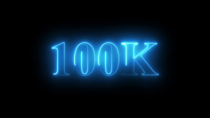 100K neon glowing text on black background, subscriber milestone celebration, digital social media achievement sign