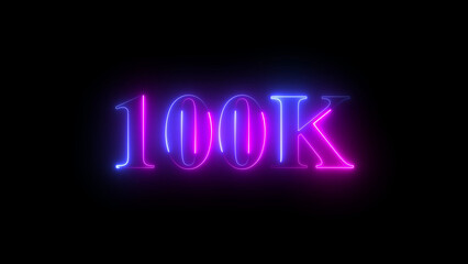 100K neon glowing text on black background, subscriber milestone celebration, digital social media achievement sign