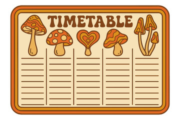 Vintage 70s groovy school timetable with psychedelic magic mushrooms. Weekly schedule planner for student classes. Retro hippie style study plan template with fun toadstools.