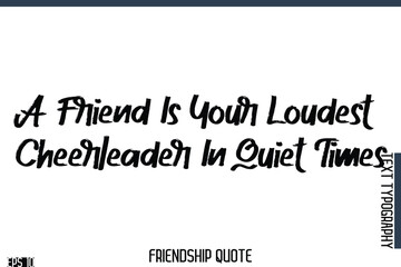 A Friend Is Your Loudest Cheerleader In Quiet Times    -Famous Friendship Quote Brush Lettering Typography Text Design