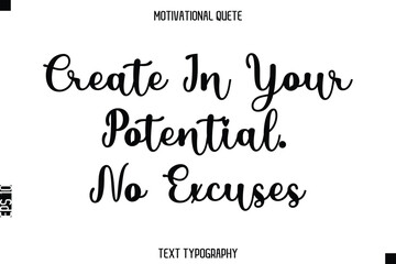 Create In Your Potential. No Excuses   - Motivational Quote Modern Typography Art
