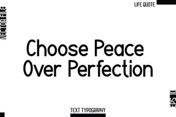 Choose Peace Over Perfection  -Minimalist Life Quote Modern Bold Calligraphy Text EPS Vector