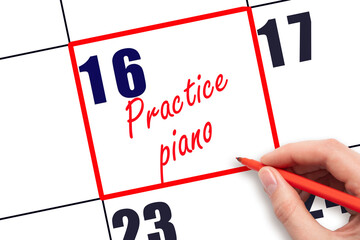16 th day of the month. Hand writing Practice piano reminder and drawing red frame on calendar with...