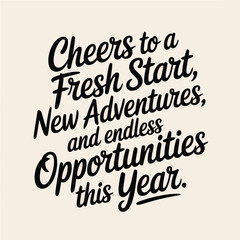 Cheers to a fresh start new adventures and endless opportunities this year graphic