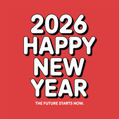 2026 Happy New Year Text With Subtitle The Future Starts Now celebration greeting