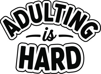 Fototapeta premium Adulting Is Hard Text Design with Bold Font and Outlines on Transparent Background