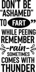 Fototapeta premium Funny Phrase Lettering Text, Don't Be Ashamed to Fart While Peeing Quote, Isolated