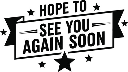 Hope to See You Again Soon Text with Stars and Banner on Transparent Background
