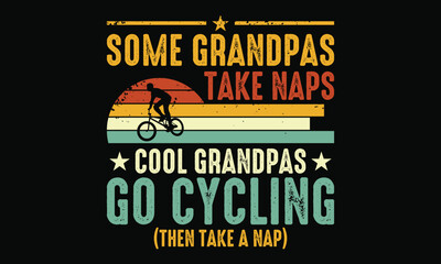 Some Grandpas Take Naps Cool Grandpas Go Cycling Then Take A Nap - Bicycle Lover T shirt design