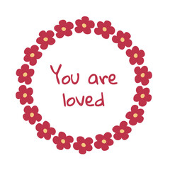 You are loved inspirational quote with floral wreath illustration in flat minimalist style