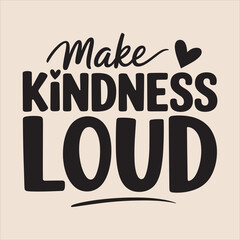 make kindness loud vector Typography  eps file.