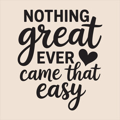 nothing great came that easy vector Typography  eps file.