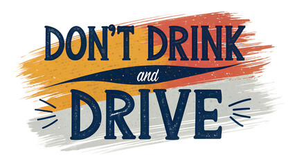 Don’t Drink and Drive – Abstract Brush Stroke Style Typography, Transparent PNG Background, Modern Awareness Design