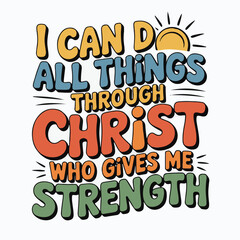 I Can Do All Things Through Christ Who Gives Me Strength Typography christian faith