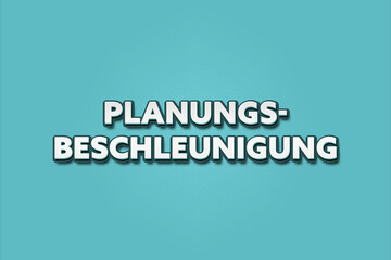 Fototapeta premium Planungsbeschleunigung (Planning acceleration) - A turquoise banner illustration with white text.