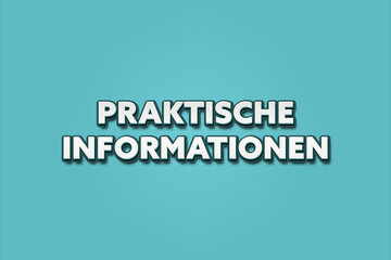 Fototapeta premium Praktische Informationen (Practical information) - A turquoise banner illustration with white text.