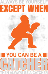 ALWAYS BE YOURSELF EXCEPT WHEN YOU CAN BE A CATCHER