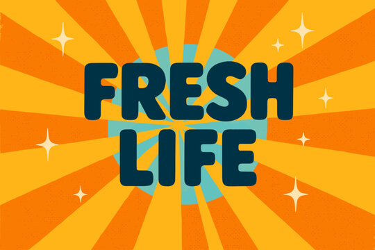 Retro Cheerful Poster. Fresh Life ? Retro Poster style, bold rounded type centered with halftone dots, radiant rays and sparkles, cheerful 50s?60s nostalgic