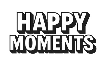 Bold Happy Moments. Happy Moments ? Bold Block Lettering, stacked uppercase with thick geometric outlines and strong drop shadows, bold and uplifting presence,