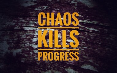 “Powerful quote ‘Chaos kills progress’ emphasizes the importance of order, discipline, and structure as keys to growth, while showing how disorder and distraction destroy achievement.”