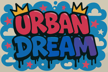 Fototapeta premium Energetic Street Graffiti. Urban Dream ? Graffiti Simplified style, tilted thick bubble/block letters with dripping outlines, flat spray fills, stars, clouds,