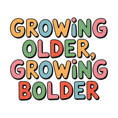 Growing Older Growing Bolder Hand Lettering Encouragement with Fun Retro Colors
