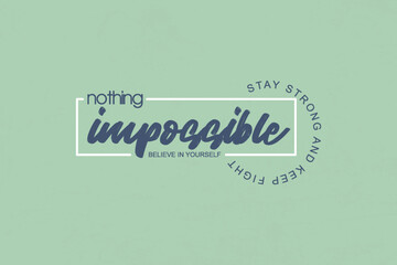 Nothing is Impossible Inspirational Quote Creative streetwear concept graphic design