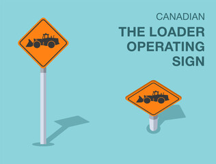 Traffic regulation rules. Isolated canadian "the loader operating" road sign. Front and top view. Flat vector illustration template.