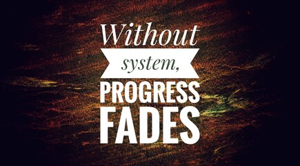  “Inspirational quote ‘Without system, progress fades’ reminds us that discipline,...