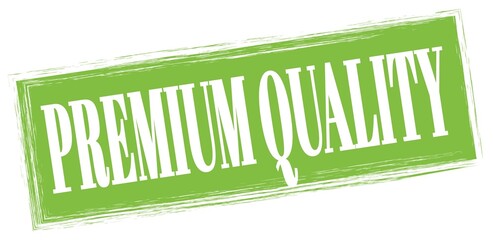 PREMIUM QUALITY text written on green stamp sign.