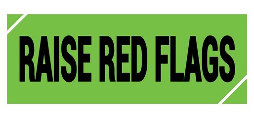 RAISE RED FLAGS text on green-black grungy stamp sign.