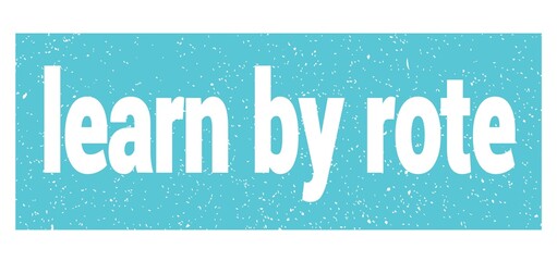 learn by rote text written on blue stamp sign.
