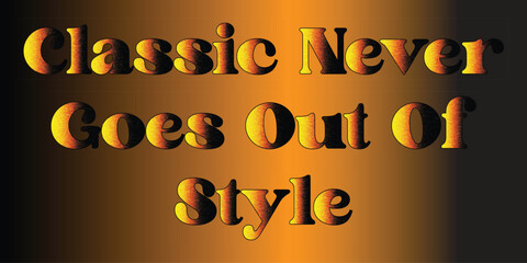 Classic never goes out of style text with a fiery gradient on a brown backdrop