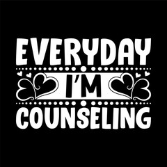 Everyday I’m Counseling – Funny and Uplifting Mental Health Counseling Quote Design