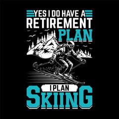 Yes I Do Have a Retirement Plan I Plan Skiing – Funny Ski Lover Quote with Mountains and Skier Illustration