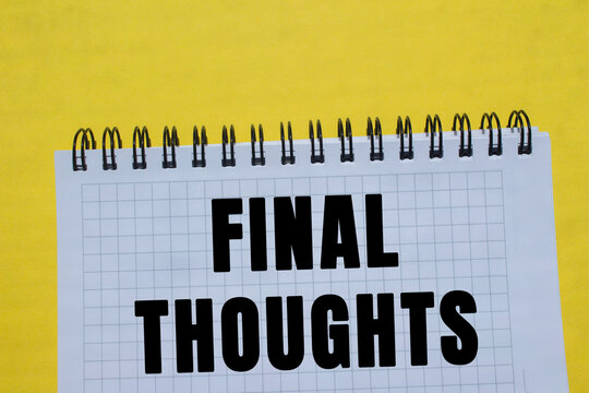 Final thoughts message written on notebook page on yellow background. Conceptual final thoughts symbol. Copy space.