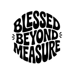 Blessed Beyond Measure. Vector Design Isolated on White Background