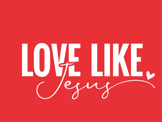 Love like Jesus, Christian t-shirt design. Inscription with heart, creative typography for church merch or girl apparel. Vector illustration